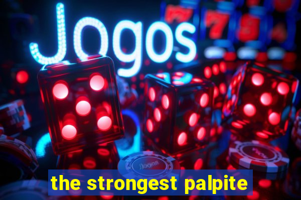 the strongest palpite